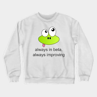 Always in Beta, Always Improving Crewneck Sweatshirt